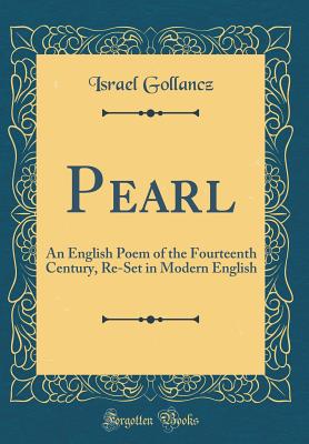 Pearl: An English Poem of the Fourteenth Century, Re-Set in Modern English (Classic Reprint) - Gollancz, Israel