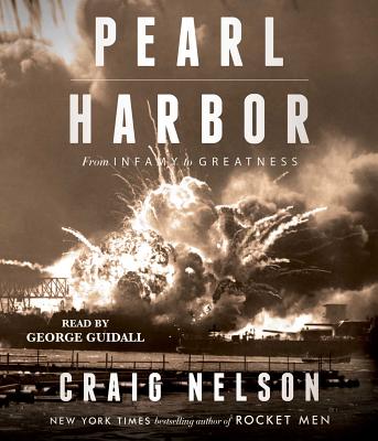 Pearl Harbor: From Infamy to Greatness - Nelson, Craig, and Guidall, George (Read by)