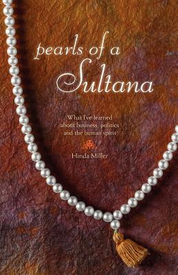 Pearls of a Sultana: What I've Learned About Business, Politics, and the Human Spirit - Morris, Stephen, and Miller, Hinda
