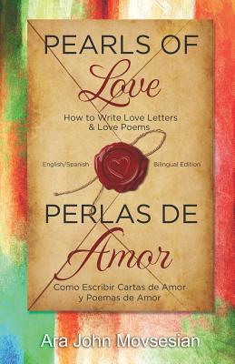 Pearls of Love: How to Write Love Letters and Love Poems (English Spanish Bilingual edition) - Movsesian, Ara John