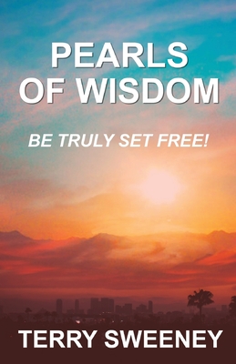 Pearls of Wisdom: Be Truly Set Free - Sweeney, Terry