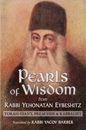 Pearls of Wisdom from Rabbi Yehonatan Eybeshitz: Torah Giant, Preacher & Kabbalist