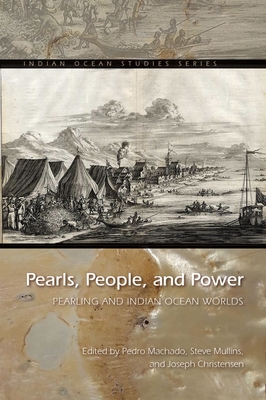 Pearls, People, and Power: Pearling and Indian Ocean Worlds - Machado, Pedro (Editor), and Mullins, Steve (Editor), and Christensen, Joseph (Editor)