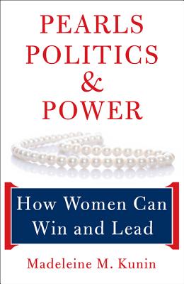 Pearls, Politics, and Power: How Women Can Win and Lead - Kunin, Madeleine