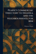 Pearse's Commercial Directory to Swansea and the Neighbourhood, for 1854