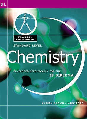 Pearson Baccalaureate: Standard Level Chemistry for the IB Diploma - Brown, Catrin, and Ford, Mike