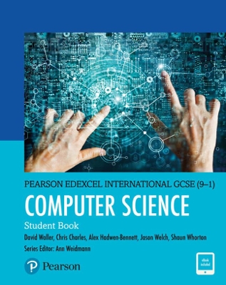 Pearson Edexcel International GCSE (9-1) Computer Science Student Book - Waller, David, and Weidmann, Ann, and Hadwen-Bennett, Alex