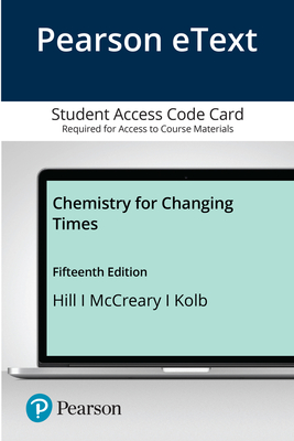 Pearson Etext Chemistry for Changing Times -- Access Card - McCreary, Terry W, and Hill, John W