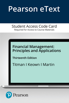Pearson Etext Financial Management: Principles and Applications -- Access Card - Titman, Sheridan, and Keown, Arthur, and Martin, John