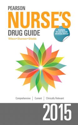 Pearson Nurse's Drug Guide - Wilson, Billie A, and Shannon, Margaret, and Shields, Kelly