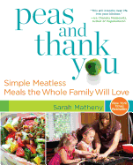 Peas and Thank You: Simple Meatless Meals the Whole Family Will Love