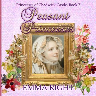 Peasant Princesses: Princesses of chadwick castle adventures - Lickel, Lisa (Editor), and Right, Emma