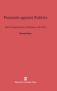 Peasants Against Politics: Rural Organization in Brittany, 1911-1967