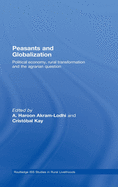 Peasants and Globalization: Political economy, rural transformation and the agrarian question
