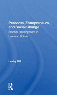 Peasants, Entrepreneurs, And Social Change: Frontier Development In Lowland Bolivia