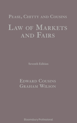 Pease, Chitty and Cousins: Law of Markets and Fairs - Cousins, Edward, and Wilson, Graham