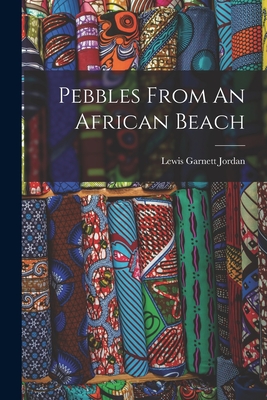 Pebbles From An African Beach - Jordan, Lewis Garnett D 1939 (Creator)