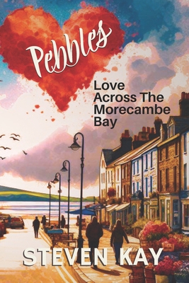 Pebbles: Love Across the Morecambe Bay - Kay, Steven