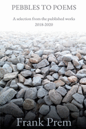 Pebbles to Poems: A selection from the published works 2018-2020