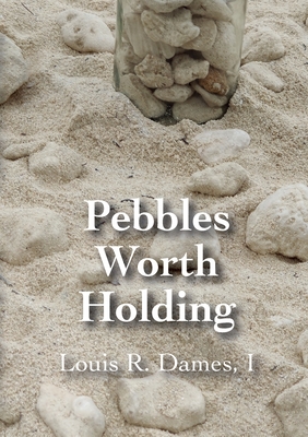 Pebbles Worth Holding - Dames, I Louis Roscoe, and Archer, Nicolette (Foreword by)