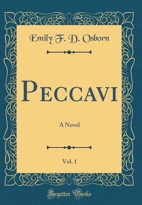 Peccavi, Vol. 1: A Novel (Classic Reprint) - Osborn, Emily F D