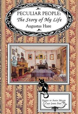 Peculiar People: The Story of My Life - Hare, Augustus, and Anderson-Miller, Julia, and Miller, Anita, PH.D. (Editor)