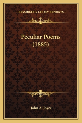 Peculiar Poems (1885) Peculiar Poems (1885) - Joyce, John A