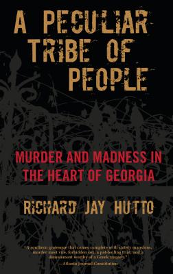 Peculiar Tribe of People: Murder and Madness in the Heart of Georgia - Hutto, Richard Jay