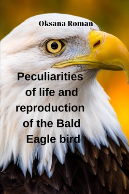 Peculiarities of life and reproduction of the Bald Eagle bird - Stepanova, Oksana