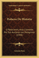 Pedacos De Historia: O Relaciones, Assy Llamadas Por Sus Auctores Los Peregrinos (1594)