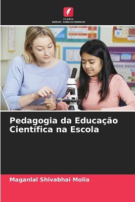 Pedagogia da Educa??o Cient?fica na Escola - Molia, Maganlal Shivabhai