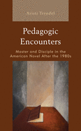 Pedagogic Encounters: Master and Disciple in the American Novel After the 1980s