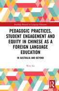 Pedagogic Practices, Student Engagement and Equity in Chinese as a Foreign Language Education: In Australia and Beyond