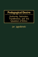 Pedagogical Desire: Authority, Seducation, Transference, and the Question of Ethics (Gpg) (PB)
