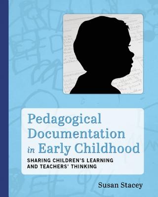 Pedagogical Documentation in Early Childhood: Sharing Children's Learning and Teachers' Thinking - Stacey, Susan