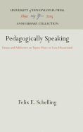 Pedagogically Speaking: Essays and Addresses on Topics More or Less Educational