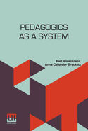 Pedagogics As A System: Translated From The German By Anna C. Brackett