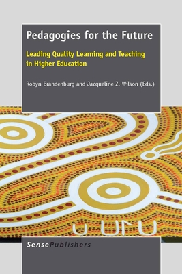 Pedagogies for the Future: Leading Quality Learning and Teaching in Higher Education - Brandenburg, Robyn, and Wilson, Jacqueline Z