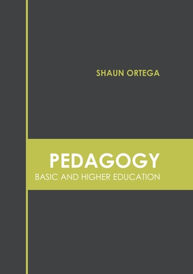Pedagogy: Basic and Higher Education - Ortega, Shaun (Editor)