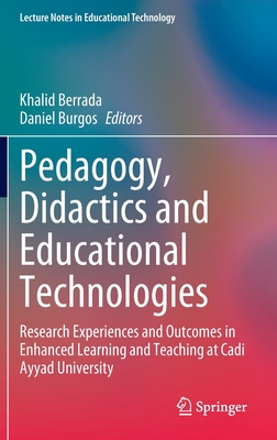 Pedagogy, Didactics and Educational Technologies: Research Experiences and Outcomes in Enhanced Learning and Teaching at Cadi Ayyad University - Berrada, Khalid (Editor), and Burgos, Daniel (Editor)