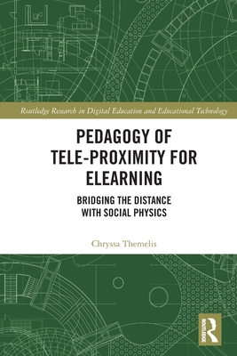 Pedagogy of Tele-Proximity for eLearning: Bridging the Distance with Social Physics - Themelis, Chryssa