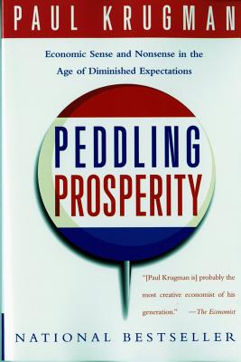 Peddling Prosperity: Economic Sense and Nonsense in an Age of Diminished Expectations - Krugman, Paul