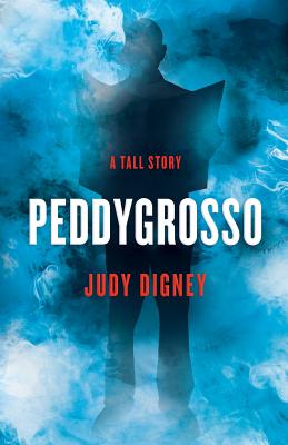 Peddygrosso: A Tall Story - Digney, Judy, and Lloyd, Julia (Designer), and Wyse, Liz (Editor)