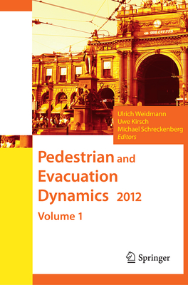 Pedestrian and Evacuation Dynamics 2012 - Weidmann, Ulrich (Editor), and Kirsch, Uwe (Editor), and Schreckenberg, Michael (Editor)