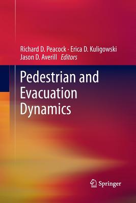 Pedestrian and Evacuation Dynamics - Peacock, Richard D (Editor), and Erica D, Kuligowski (Editor), and Averill, Jason D (Editor)