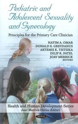 Pediatric & Adolescent Sexuality & Gynecology: Principles for the Primary Care Clinician - Omar, Hatim A (Editor), and Greydanus, Donald E, MD (Editor), and Tsitsika, Artemis K (Editor)