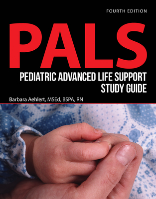 Pediatric Advanced Life Support Study Guide - Aehlert, Barbara