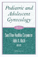 Pediatric and Adolescent Gynecology - Carpenter, Sue Ellen Koehler, MD, and Rock, John A, Jr., MD