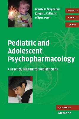 Pediatric and Adolescent Psychopharmacology: A Practical Manual for Pediatricians - Greydanus, Donald E., and Calles, Jr, Joseph L., and Patel, Dilip R.