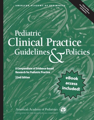 Pediatric Clinical Practice Guidelines & Policies: A Compendium of Evidence-Based Research for Pediatric Practice - American Academy of Pediatrics (Aap)